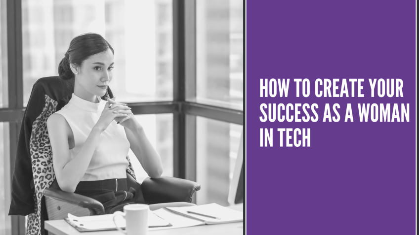 How to Create Your Success as a Woman in Tech