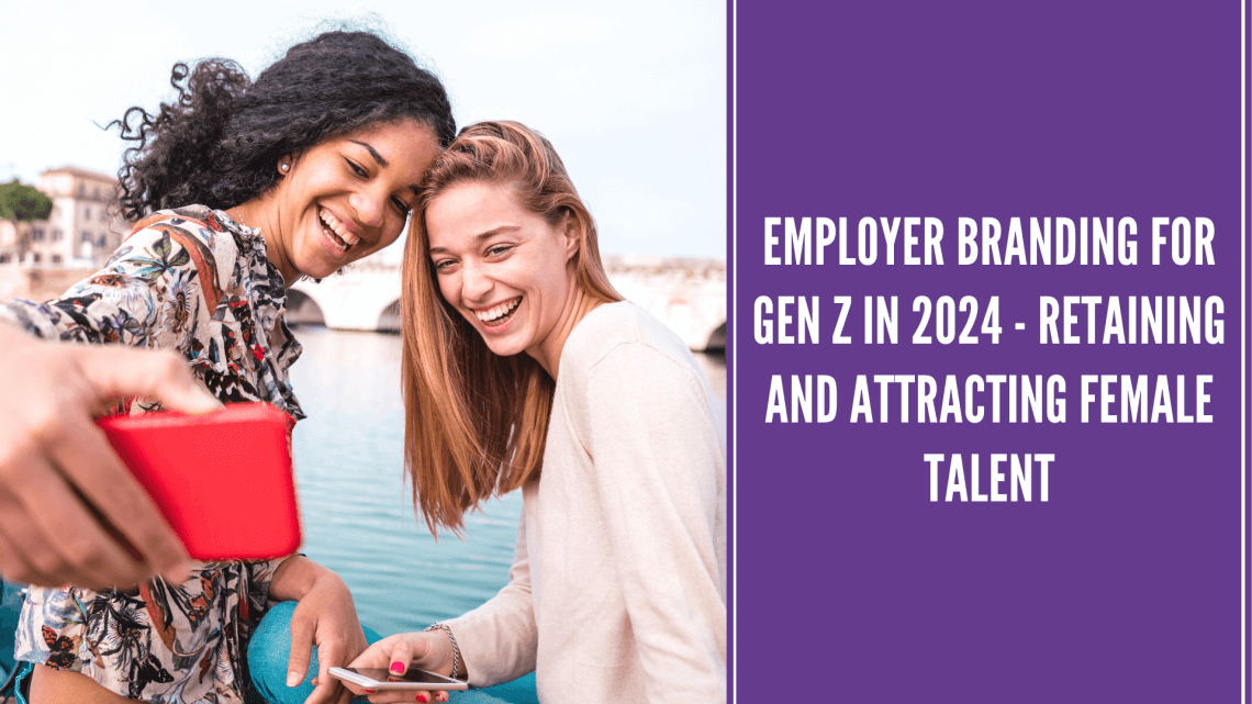 Employer Branding For Gen Z In 2024 - Retaining And Attracting Female ...