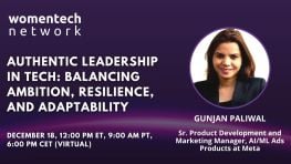 Authentic Leadership in Tech: Balancing Ambition, Resilience, and Adaptability by Gunjan Paliwal and WomenTech Network 1:1 Networking