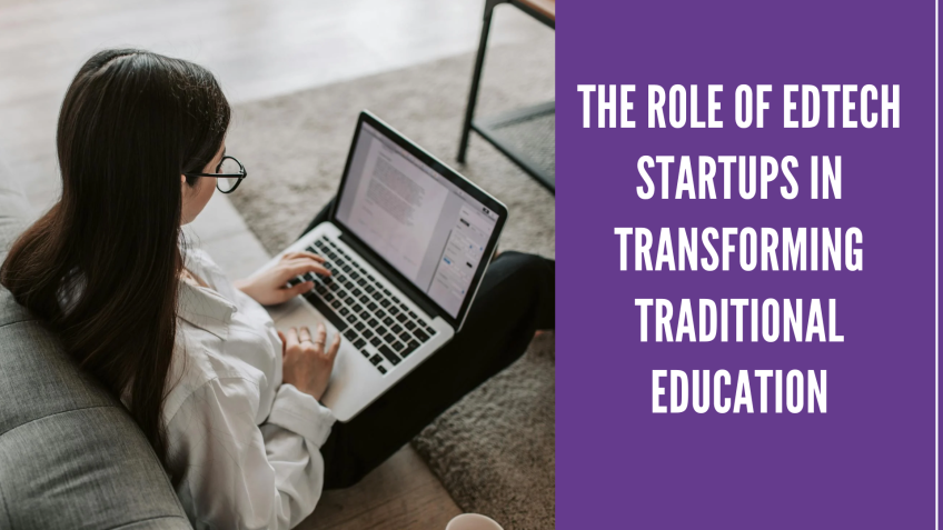The Role of EdTech Startups in Transforming Traditional Education 