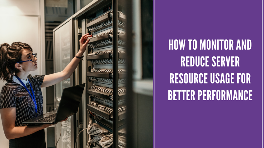 How to Monitor and Reduce Server Resource Usage for Better Performance 