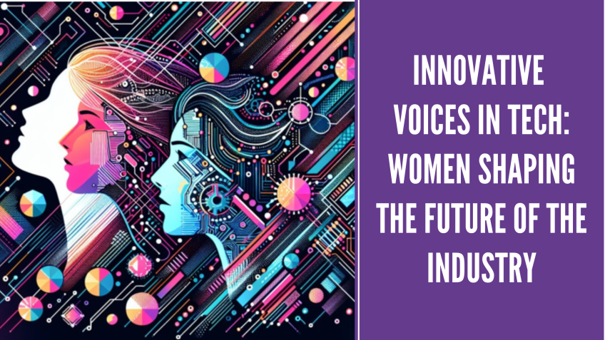 Innovative Voices in Tech: Women Shaping the Future of the Industry